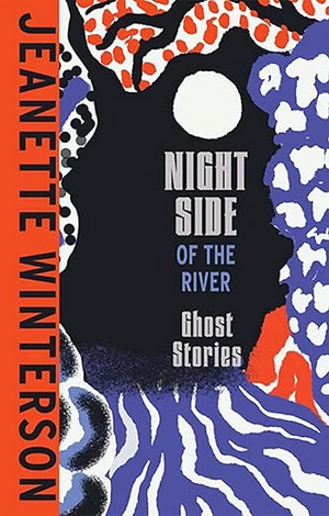 Night Side of the River by Jeanette Winterson