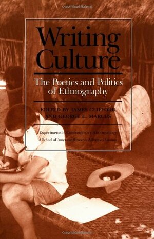Writing Culture: The Poetics and Politics of Ethnography by James Clifford
