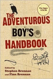 The Adventurous Boy's Handbook: For Ages 9 to 99 by Stephen Vincent Brennan, Finn Brennan