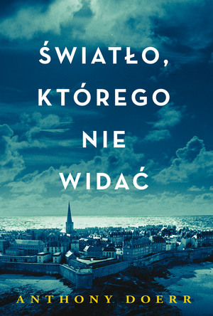 Światło, którego nie widać by Anthony Doerr