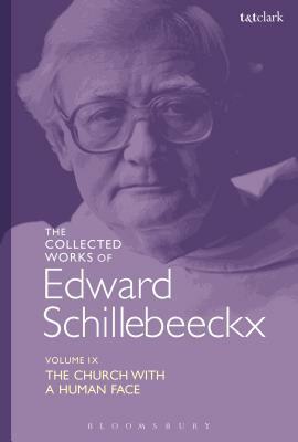 The Collected Works of Edward Schillebeeckx Volume 9: The Church with a Human Face by Edward Schillebeeckx