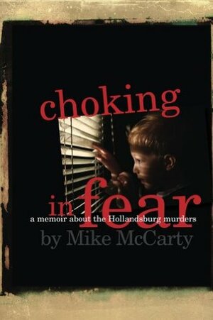 Choking in Fear: a memoir about the Hollandsburg murders by Mike McCarty