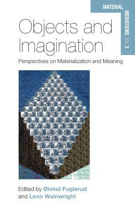 Objects and Imagination: Perspectives on Materialization and Meaning by 