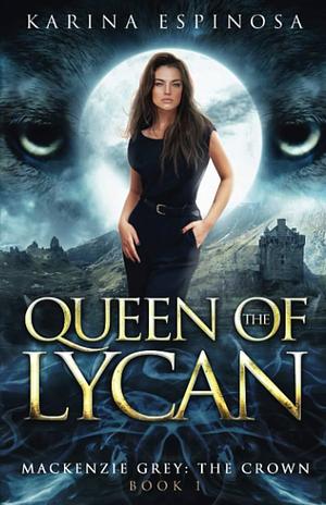 Queen of the Lycan by Karina Espinosa, Karina Espinosa