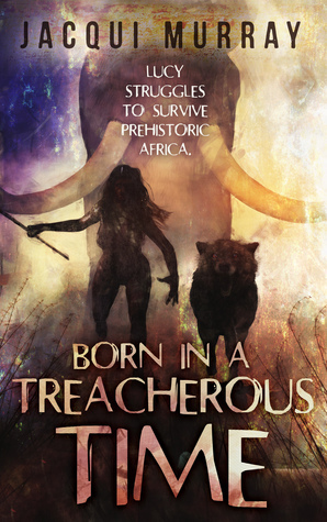 Born in a Treacherous time by Jacqui Murray