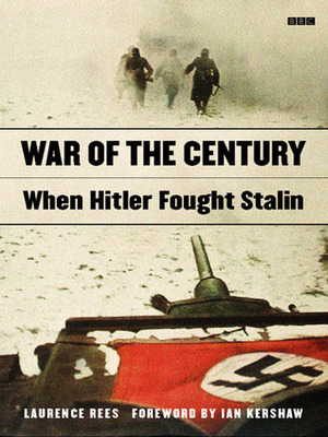 War of the Century: When Hitler Fought Stalin by Laurence Rees, Ian Kershaw