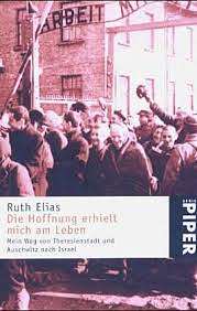 Die Hoffnung Erhielt Mich Am Leben: Mein Weg Von Theresienstadt Und Auschwitz Nach Israel by Ruth Elias