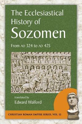 The Ecclesiastical History of Sozomen: From Ad 324 to Ad 425 by Salamanes Hermias Sozomen