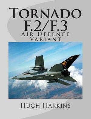 Tornado F.2/F.3: Air Defence Variant by Hugh Harkins