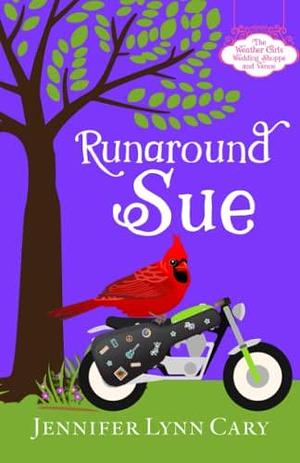 Runaround Sue: A Sweet Quirky Romantic Entanglement by Jennifer Lynn Cary, Jennifer Lynn Cary