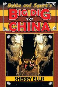 Bubba and Squirt's Big Dig to China by Sherry Ellis