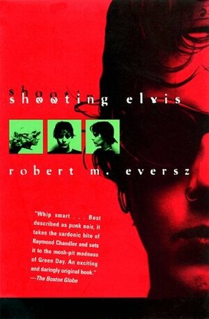 Shooting Elvis by Robert Eversz