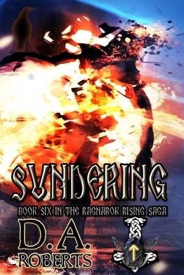 Sundering: Book Six of the Ragnarok Rising Saga by D. A. Roberts