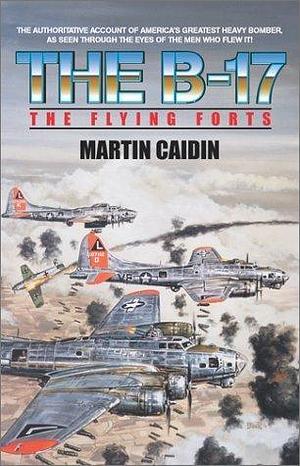 Flying Forts by Martin Caidin, Martin Caidin