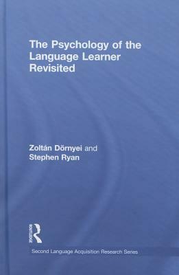 The Psychology of the Language Learner Revisited by Stephen Ryan, Zoltan Dornyei