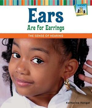 Ears Are for Earrings: The Sense of Hearing by Katherine Hengel