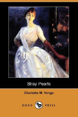 Stray Pearls (Dodo Press) by Charlotte Mary Yonge