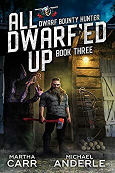 All Dwarf'ed Up by Michael Anderle, Martha Carr