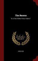 The Recess: Or, a Tale of Other Times, Volume 1 by Sophia Lee