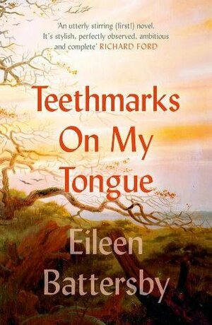 Teethmarks on My Tongue by Eileen Battersby