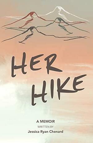 Her Hike: A Memoir by Jessica Ryan Chenard