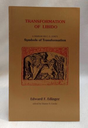 Transformation of Libido: A Seminar on Jung's Symbols of Transformation by Edward F. Edinger, Dianne D. Cordic