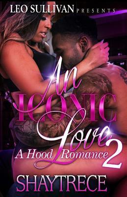 An Iconic Love 2: A Hood Romance by Shaytrece