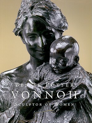 Bessie Potter Vonnoh: Sculptor of Women by Julie Aronson