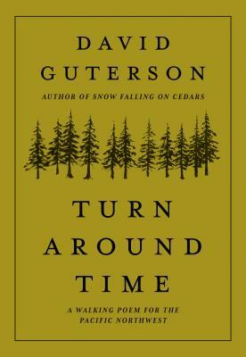 Turn Around Time: A Walking Poem for the Pacific Northwest by David Guterson, Gibbens Justin