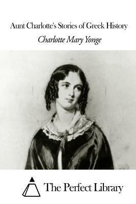 Aunt Charlotte's Stories of Greek History by Charlotte Mary Yonge