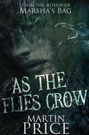 As The Flies Crow by Martin Price