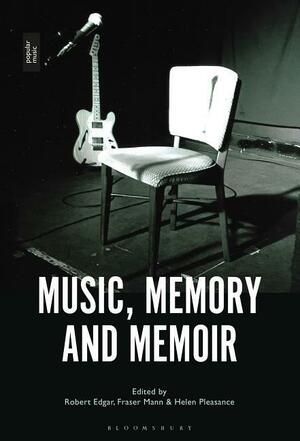 Music, Memory and Memoir by Fraser Mann, Robert Edgar, Helen Pleasance