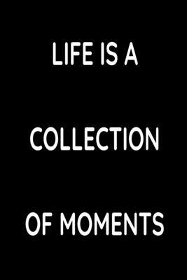 Life is a collection of moments by Edition Arts