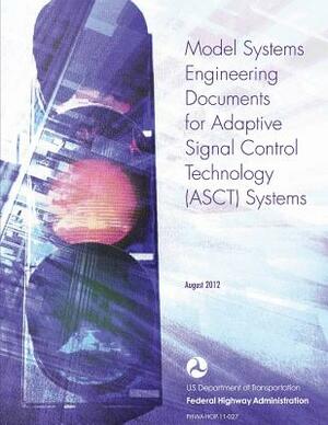Model Systems Engineering Documents for Adaptive Signal Control Technology Systems - Guidance Document by U. S. De Federal Highway Administration