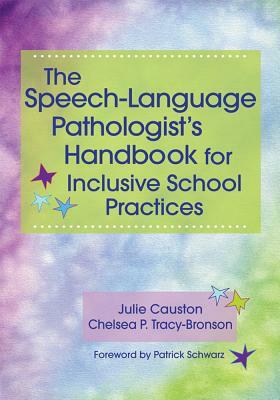 The Speech-Language Pathologist's Handbook for Inclusive School Practice by Julie Causton, Chelsea Tracy-Bronson