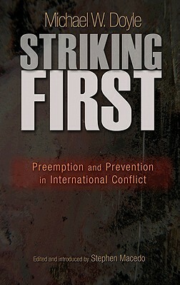 Striking First: Preemption and Prevention in International Conflict: Preemption and Prevention in International Conflict by Michael W. Doyle