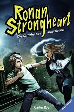 Ronan Strongheart: Die Kämpfer des Feuersiegels by Carter Roy