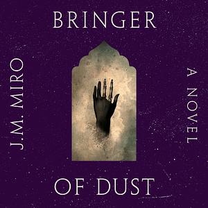 Bringer of Dust by J.M. Miro