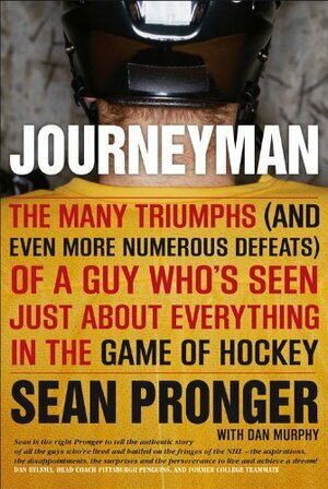 Journeyman: The Many Triumphs (and Even More Defeats) of a Guy Who's Seen Just About Everything In The Game of Hockey by Dan Robson, Sean Pronger