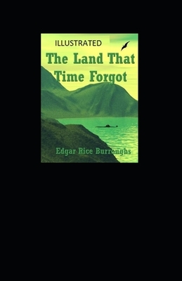 The Land That Time Forgot Illustrated by Edgar Rice Burroughs