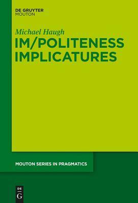 Im/Politeness Implicatures by Michael Haugh