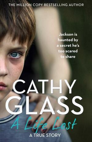 A Life Lost: Jackson Is Haunted by a Secret from His Past by Cathy Glass