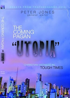 The Coming Pagan Utopia: Christian Witness in Tough Times by Thaddeus M. Williams Sr., John West, Peter Jones, Dennis Johnson, Pamela Frost, Sarah Sisco, E. Calvin Beisner, Janet Mefferd, Michael Brown, Joseph Boot