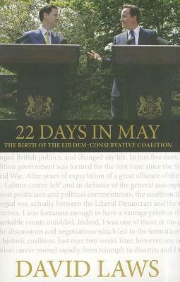 22 Days in May: The Birth of the Lib Dem-Conservative Coalition by David Laws