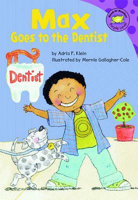 Max Goes to the Dentist by Adria F. Klein