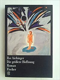 Die größere Hoffnung by Ilse Aichinger