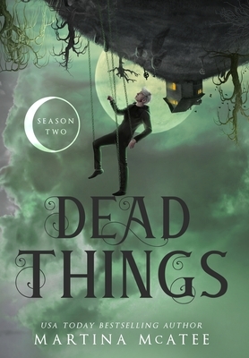 Dead Things: Season Two by Martina McAtee