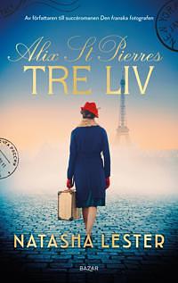 Alix St. Pierres tre liv by Natasha Lester