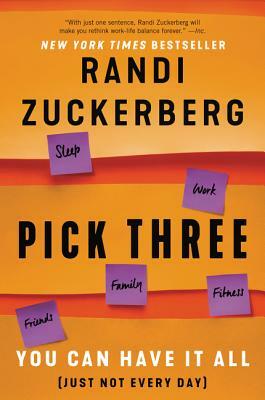 Pick Three: You Can Have It All (Just Not Every Day) by Randi Zuckerberg