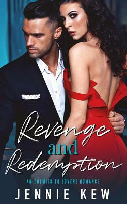Revenge and Redemption: An Enemies To Lovers Romance by Jennie Kew